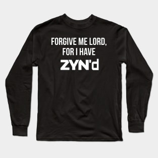 Forgive me for I have Zyn'd Long Sleeve T-Shirt